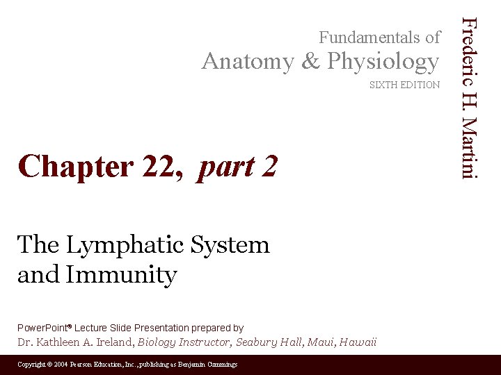 Anatomy & Physiology SIXTH EDITION Chapter 22, part 2 The Lymphatic System and Immunity Anatomy & Physiology SIXTH EDITION Chapter 22, part 2 The Lymphatic System and Immunity