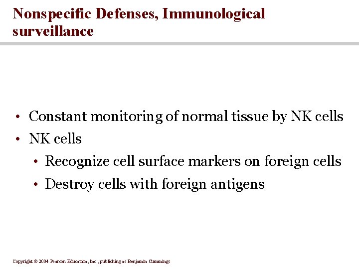 Nonspecific Defenses, Immunological surveillance • Constant monitoring of normal tissue by NK cells • Nonspecific Defenses, Immunological surveillance • Constant monitoring of normal tissue by NK cells •