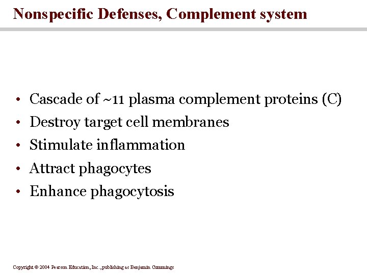 Nonspecific Defenses, Complement system • Cascade of ~11 plasma complement proteins (C) • Destroy Nonspecific Defenses, Complement system • Cascade of ~11 plasma complement proteins (C) • Destroy