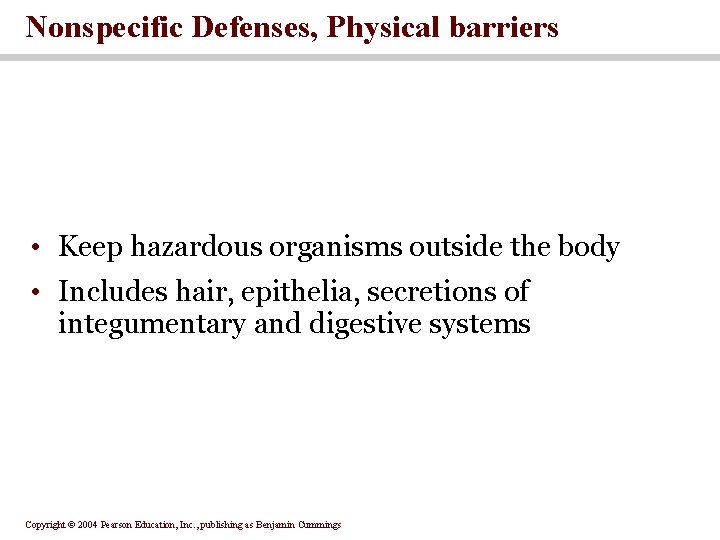 Nonspecific Defenses, Physical barriers • Keep hazardous organisms outside the body • Includes hair, Nonspecific Defenses, Physical barriers • Keep hazardous organisms outside the body • Includes hair,