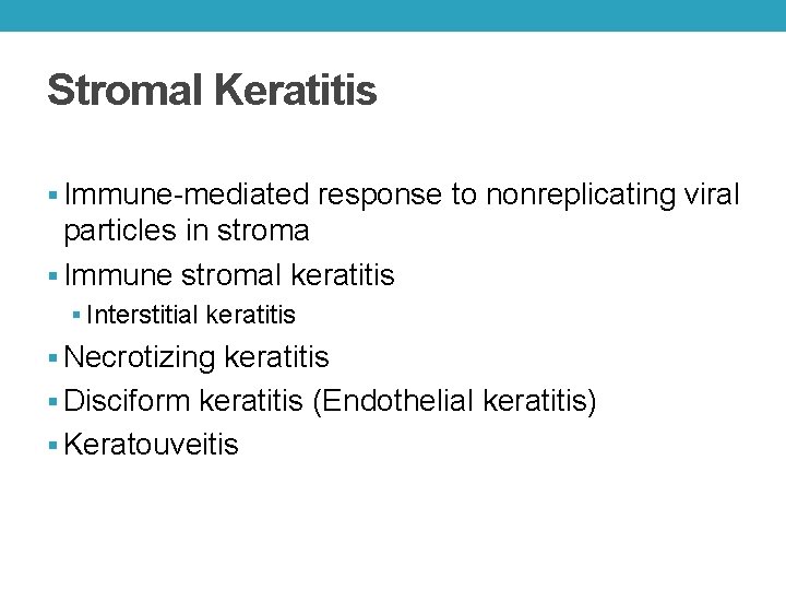 Stromal Keratitis § Immune-mediated response to nonreplicating viral particles in stroma § Immune stromal Stromal Keratitis § Immune-mediated response to nonreplicating viral particles in stroma § Immune stromal