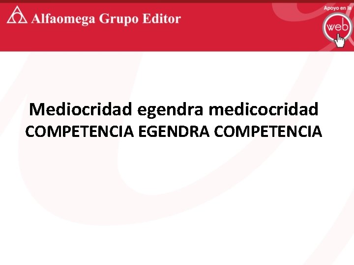 Mediocridad egendra medicocridad COMPETENCIA EGENDRA COMPETENCIA 