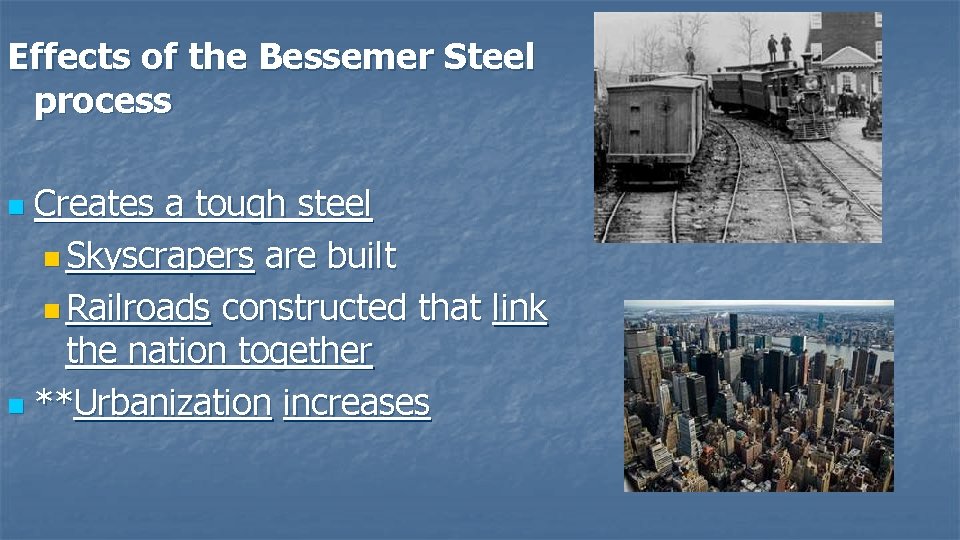 Effects of the Bessemer Steel process Creates a tough steel n Skyscrapers are built