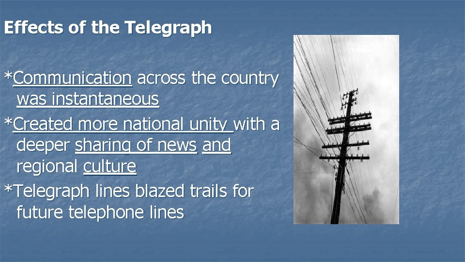 Effects of the Telegraph *Communication across the country was instantaneous *Created more national unity