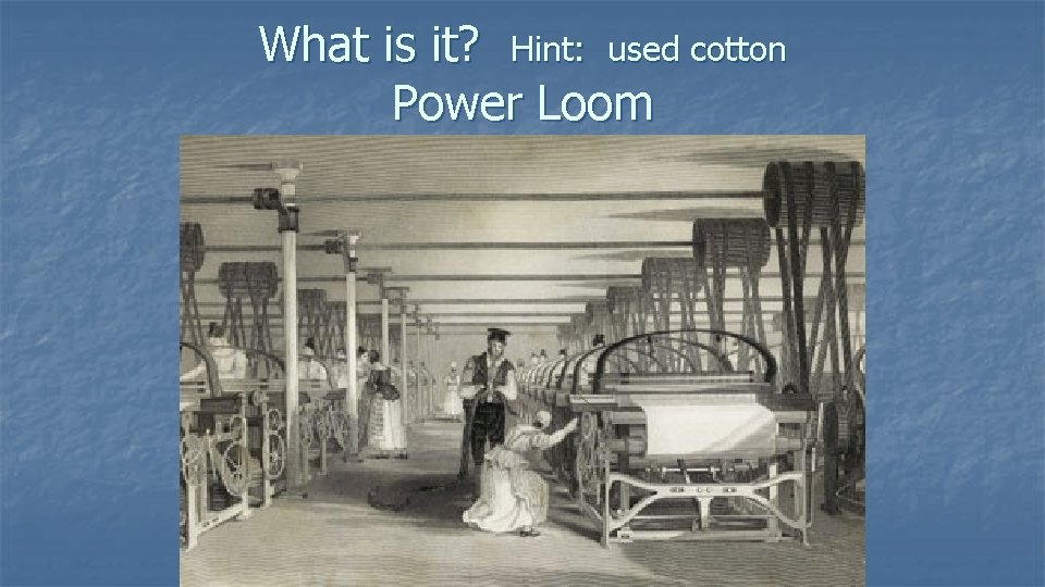 What is it? Hint: used cotton Power Loom 