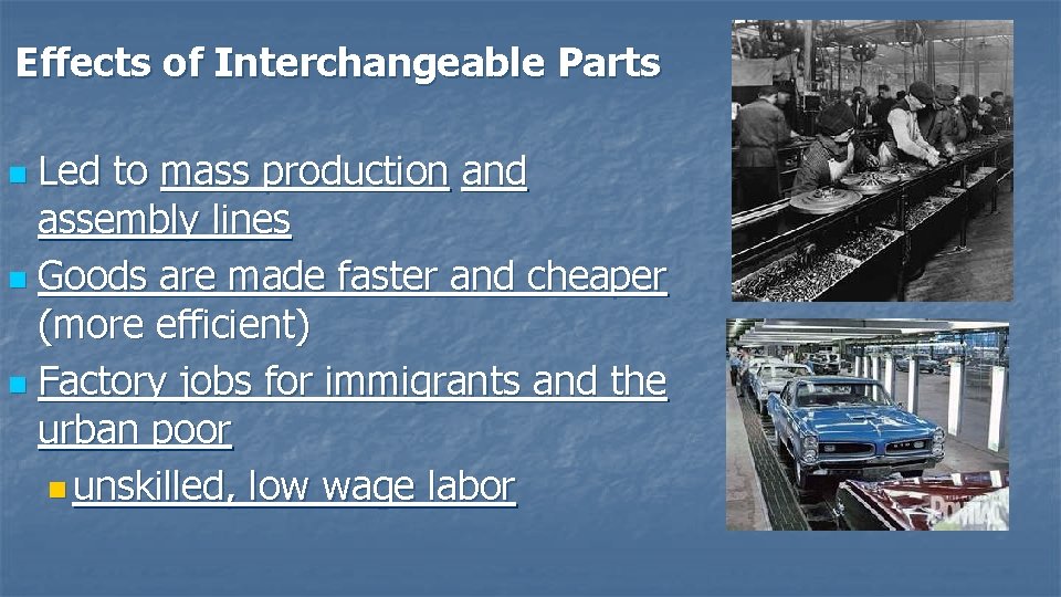 Effects of Interchangeable Parts Led to mass production and assembly lines n Goods are