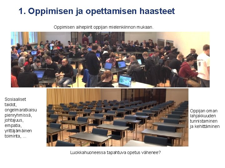 1. Oppimisen ja opettamisen haasteet Oppimisen aihepiirit oppijan mielenkiinnon mukaan. Sosiaaliset taidot, ongelmaratkaisu pienryhmissä,