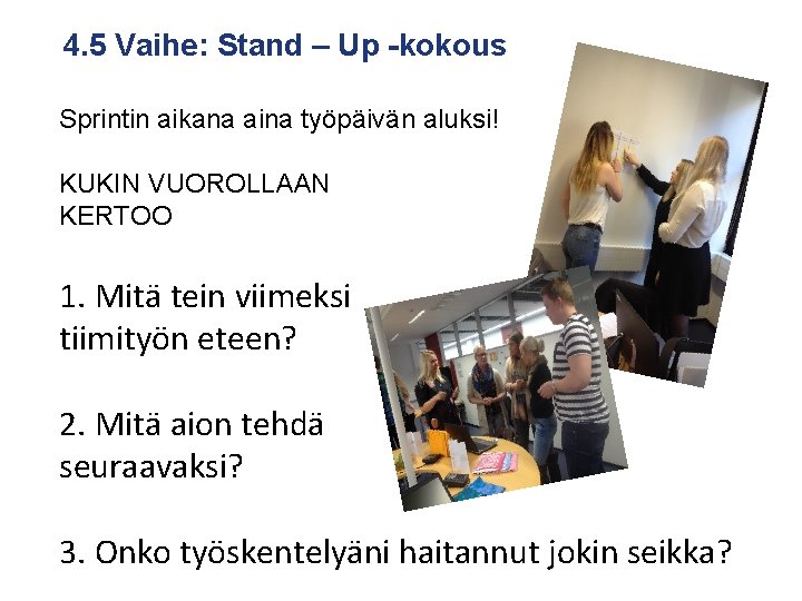 4. 5 Vaihe: Stand – Up -kokous Sprintin aikana aina työpäivän aluksi! KUKIN VUOROLLAAN 4. 5 Vaihe: Stand – Up -kokous Sprintin aikana aina työpäivän aluksi! KUKIN VUOROLLAAN