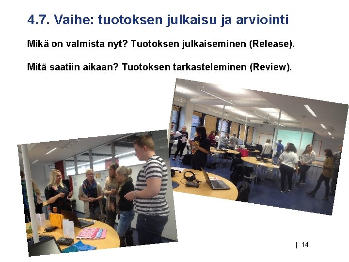 4. 7. Vaihe: tuotoksen julkaisu ja arviointi Mikä on valmista nyt? Tuotoksen julkaiseminen (Release). 4. 7. Vaihe: tuotoksen julkaisu ja arviointi Mikä on valmista nyt? Tuotoksen julkaiseminen (Release).