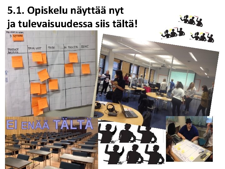 5. 1. Opiskelu näyttää nyt ja tulevaisuudessa siis tältä! EI ENÄÄ TÄLTÄ 