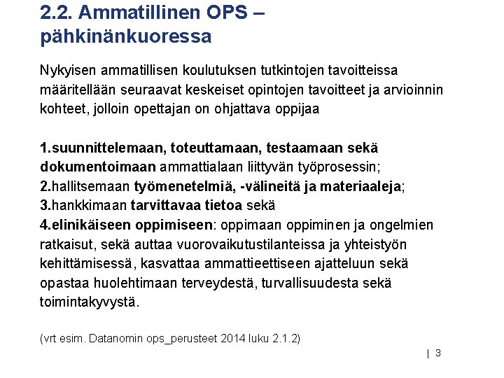 2. 2. Ammatillinen OPS – pähkinänkuoressa Nykyisen ammatillisen koulutuksen tutkintojen tavoitteissa määritellään seuraavat keskeiset 2. 2. Ammatillinen OPS – pähkinänkuoressa Nykyisen ammatillisen koulutuksen tutkintojen tavoitteissa määritellään seuraavat keskeiset
