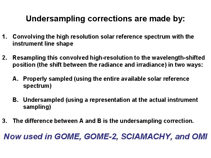 Undersampling corrections are made by: 1. Convolving the high resolution solar reference spectrum with