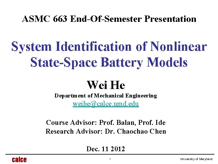 ASMC 663 End-Of-Semester Presentation System Identification of Nonlinear State-Space Battery Models Wei He Department