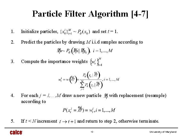 Particle Filter Algorithm [4 -7] 1. Initialize particles, 2. Predict the particles by drawing