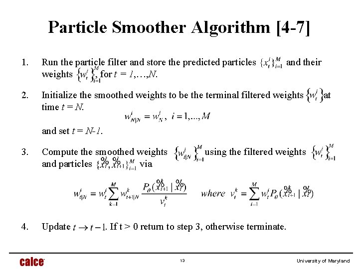 Particle Smoother Algorithm [4 -7] 1. Run the particle filter and store the predicted
