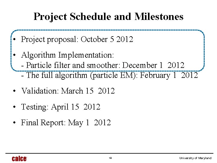 Project Schedule and Milestones • Project proposal: October 5 2012 • Algorithm Implementation: -