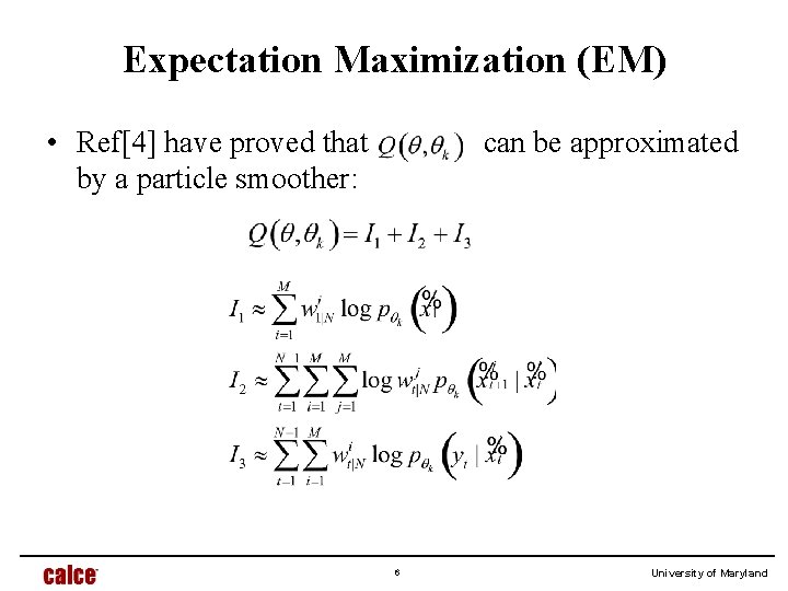 Expectation Maximization (EM) • Ref[4] have proved that by a particle smoother: can be