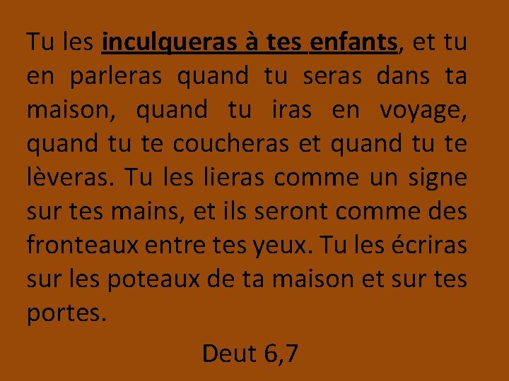 Tu les inculqueras à tes enfants, et tu en parleras quand tu seras dans