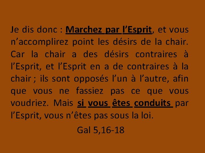 Je dis donc : Marchez par l’Esprit, et vous n’accomplirez point les désirs de