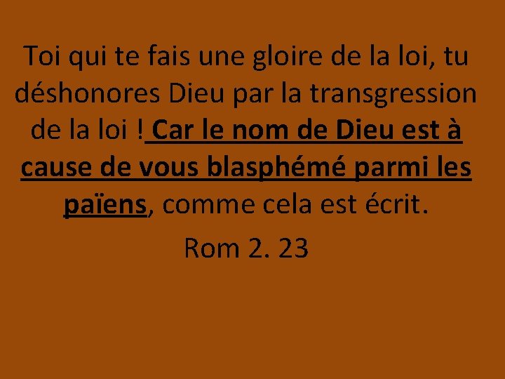 Toi qui te fais une gloire de la loi, tu déshonores Dieu par la