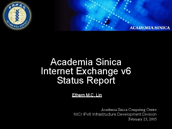 Academia Sinica Internet Exchange v 6 Status Report Ethern M. C. Lin Academia Sinica Academia Sinica Internet Exchange v 6 Status Report Ethern M. C. Lin Academia Sinica