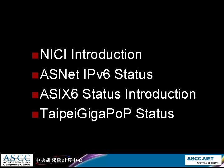 n NICI Introduction n ASNet IPv 6 Status n ASIX 6 Status Introduction n