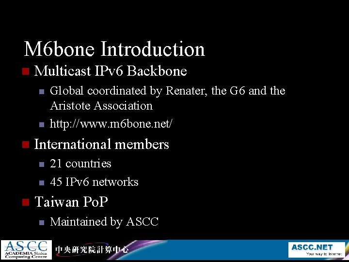 M 6 bone Introduction n Multicast IPv 6 Backbone n n n International members