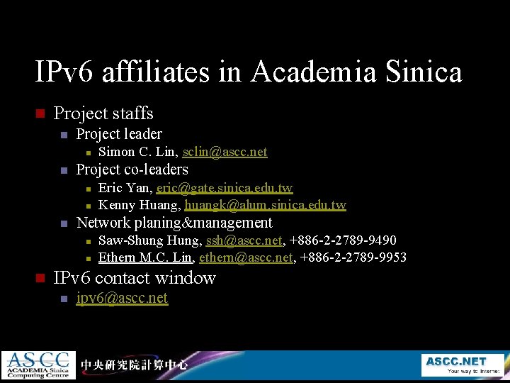 IPv 6 affiliates in Academia Sinica n Project staffs n Project leader n n