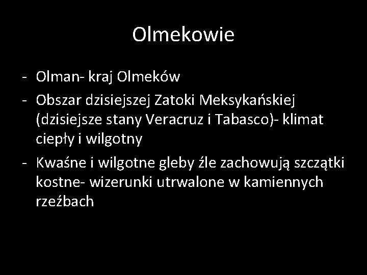 Olmekowie - Olman- kraj Olmeków - Obszar dzisiejszej Zatoki Meksykańskiej (dzisiejsze stany Veracruz i