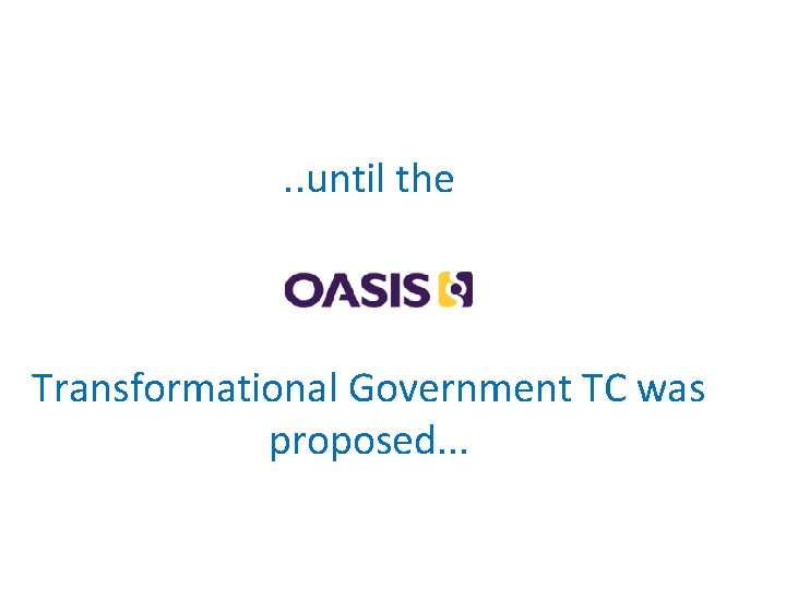 . . until the Transformational Government TC was proposed. . . 