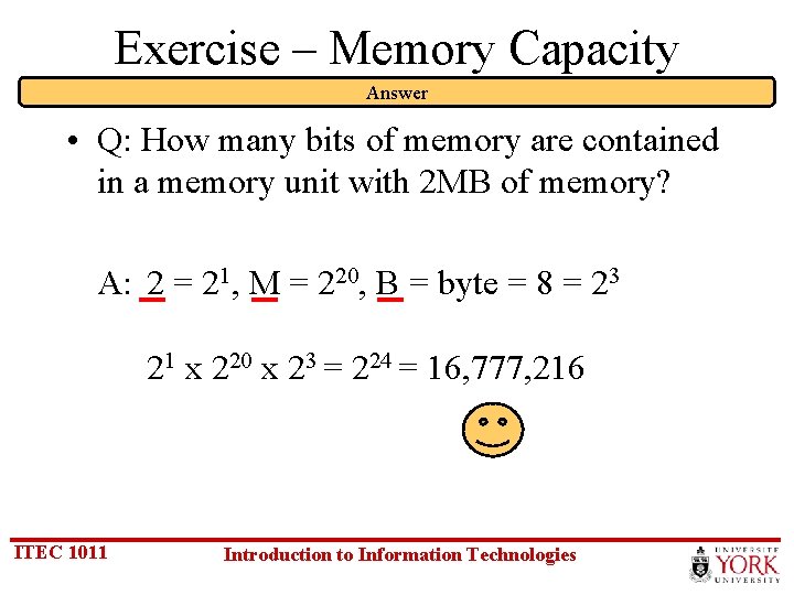 Exercise – Memory Capacity Answer • Q: How many bits of memory are contained