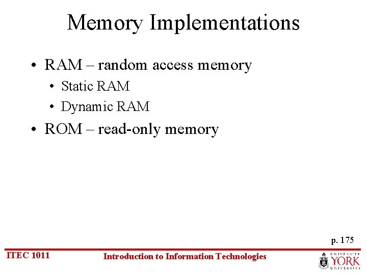 Memory Implementations • RAM – random access memory • Static RAM • Dynamic RAM