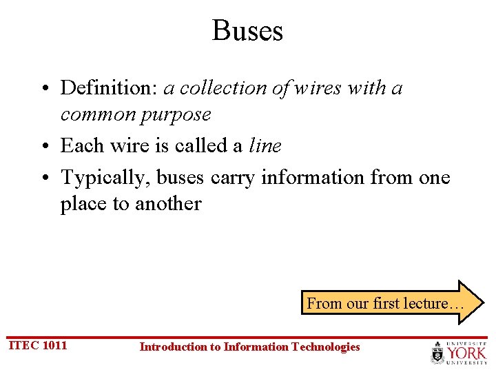 Buses • Definition: a collection of wires with a common purpose • Each wire
