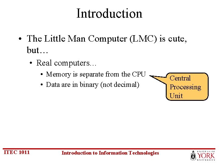 Introduction • The Little Man Computer (LMC) is cute, but… • Real computers… •