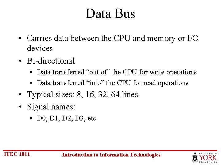 Data Bus • Carries data between the CPU and memory or I/O devices •