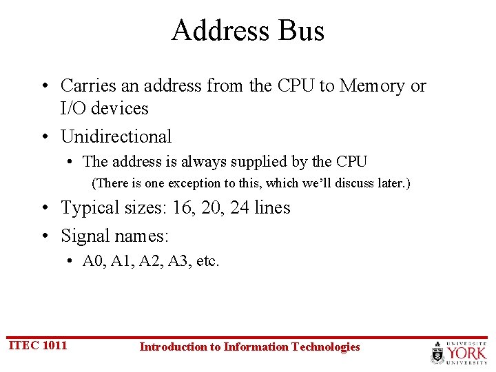 Address Bus • Carries an address from the CPU to Memory or I/O devices