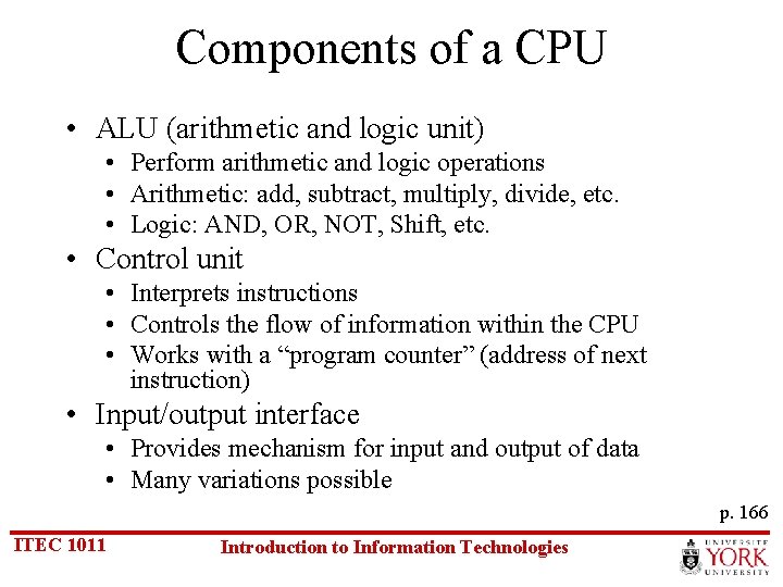 Components of a CPU • ALU (arithmetic and logic unit) • Perform arithmetic and