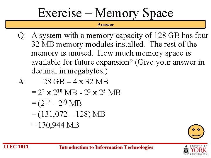 Exercise – Memory Space Answer Q: A system with a memory capacity of 128