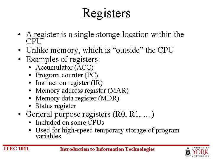 Registers • A register is a single storage location within the CPU • Unlike
