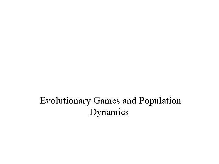 Evolutionary Games and Population Dynamics 