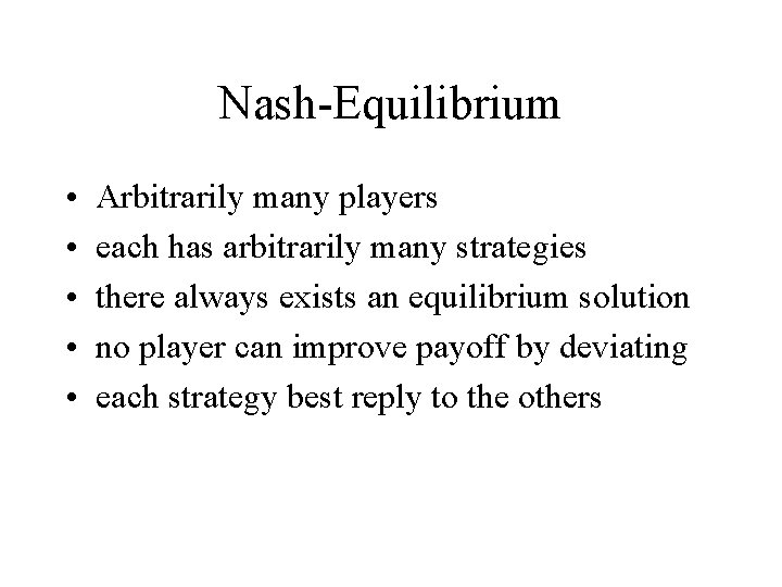 Nash-Equilibrium • • • Arbitrarily many players each has arbitrarily many strategies there always