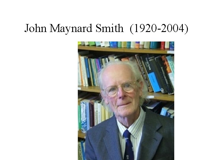 John Maynard Smith (1920 -2004) 