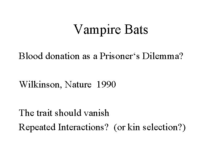 Vampire Bats Blood donation as a Prisoner‘s Dilemma? Wilkinson, Nature 1990 The trait should