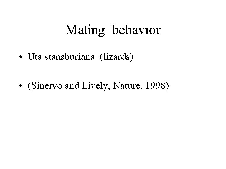 Mating behavior • Uta stansburiana (lizards) • (Sinervo and Lively, Nature, 1998) 