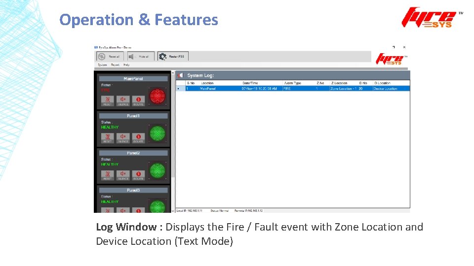 Operation & Features Log Window : Displays the Fire / Fault event with Zone