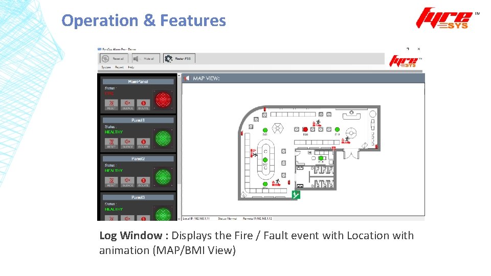 Operation & Features Log Window : Displays the Fire / Fault event with Location