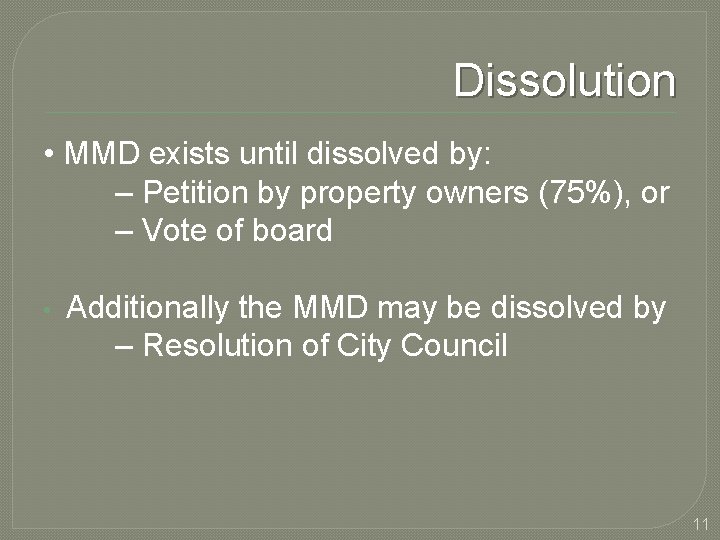 Dissolution • MMD exists until dissolved by: – Petition by property owners (75%), or