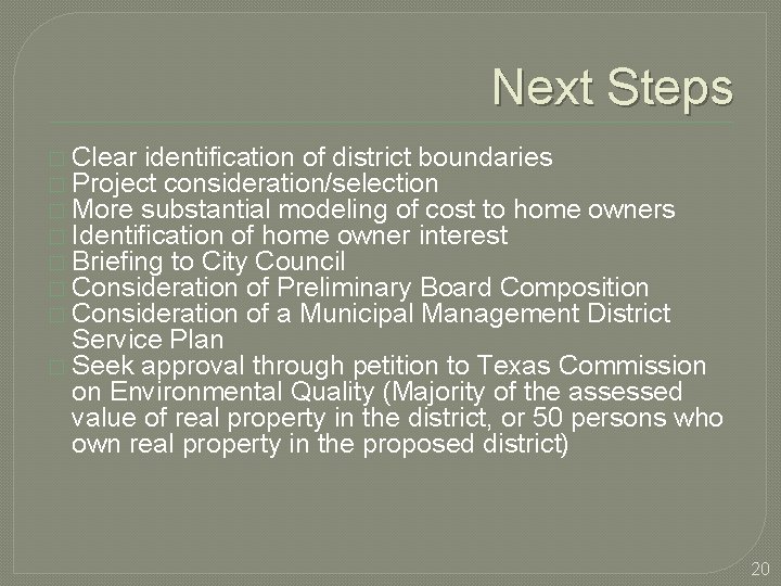 Next Steps � Clear identification of district boundaries � Project consideration/selection � More substantial