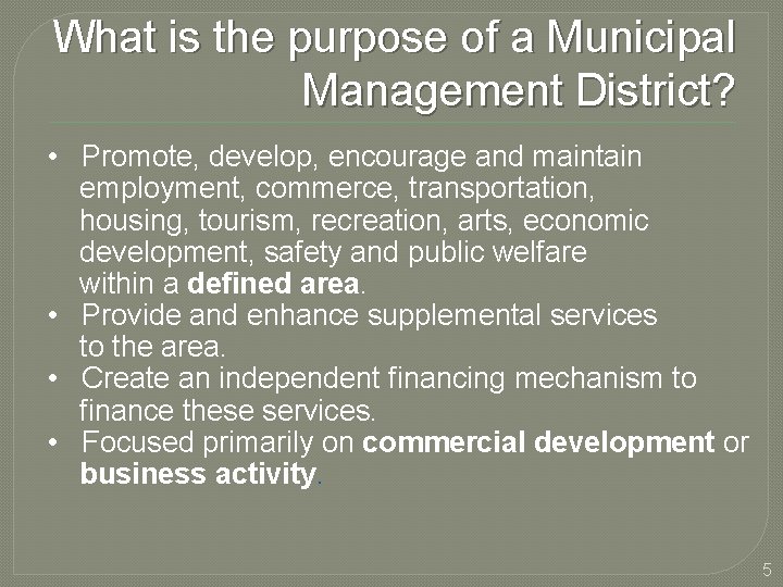 What is the purpose of a Municipal Management District? • Promote, develop, encourage and