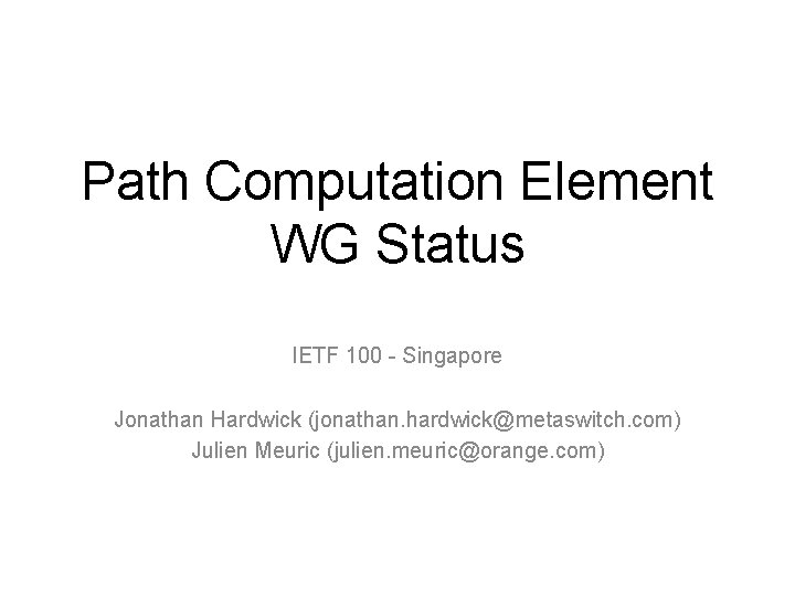 Path Computation Element WG Status IETF 100 - Singapore Jonathan Hardwick (jonathan. hardwick@metaswitch. com)